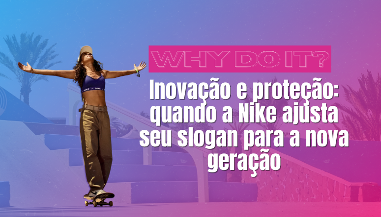 Inovação e proteção: quando a Nike ajusta seu slogan para a nova geração
