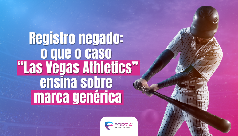 Imagem com fundo em degradê azul e rosa mostra um jogador de beisebol rebatendo. Ao lado, o título “Registro negado: o que o caso Las Vegas Athletics ensina sobre marca genérica”, com logotipo da Forza Registro de Marcas na parte inferior.