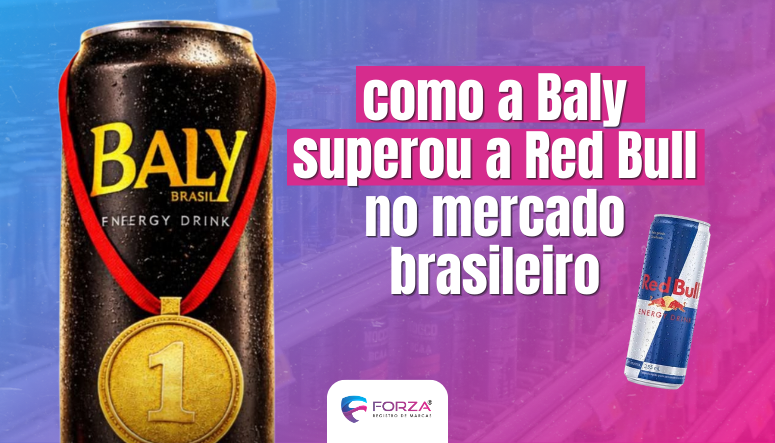 Imagem comparativa mostra uma lata do energético Baly com medalha de primeiro lugar ao lado de uma lata da Red Bull, destacando o texto “Como a Baly superou a Red Bull no mercado brasileiro” e o logo da Forza Registro de Marcas.